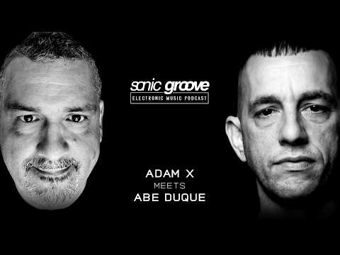 Adam X meets Abe Duque - Sonic Groove Podcast SGX022