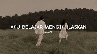 Download lagu Aku Belajar Mengikhlaskan - Miqaf  | Lagu Galau Tentang Merelakan mp3