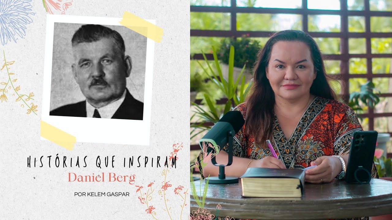 Histórias que inspiram - Daniel Berg (Por Missionária Kelem Gaspar)