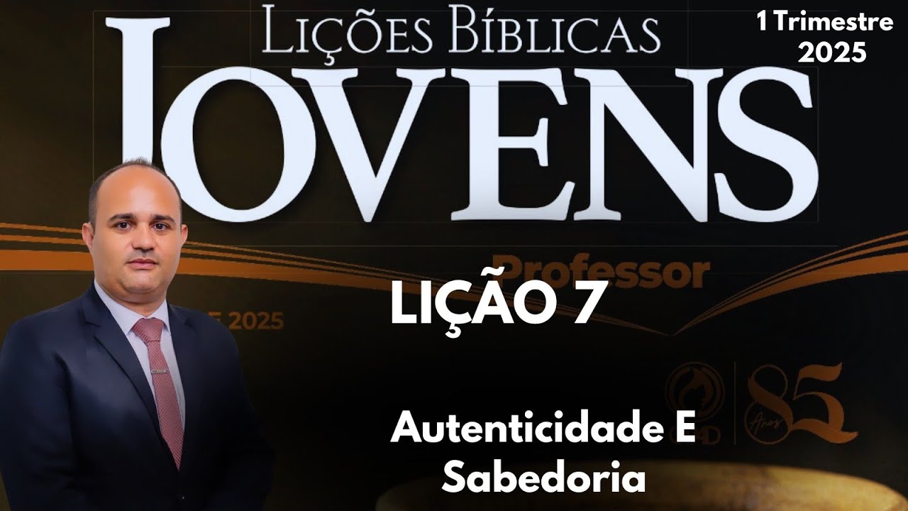 EBD- Lição 7 Jovens / Autenticidade E Sabedoria / 1 Trimestre 2025