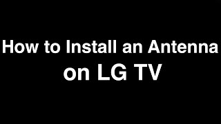 How to Install an Antenna on LG TV
