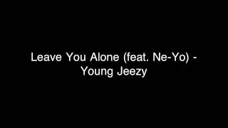 Leave You Alone - Young Jeezy &amp; Ne-Yo (Explicit Audio)