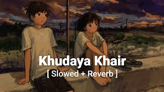 Khudaya Khair - Soham Chakrabarthy slowed and reve