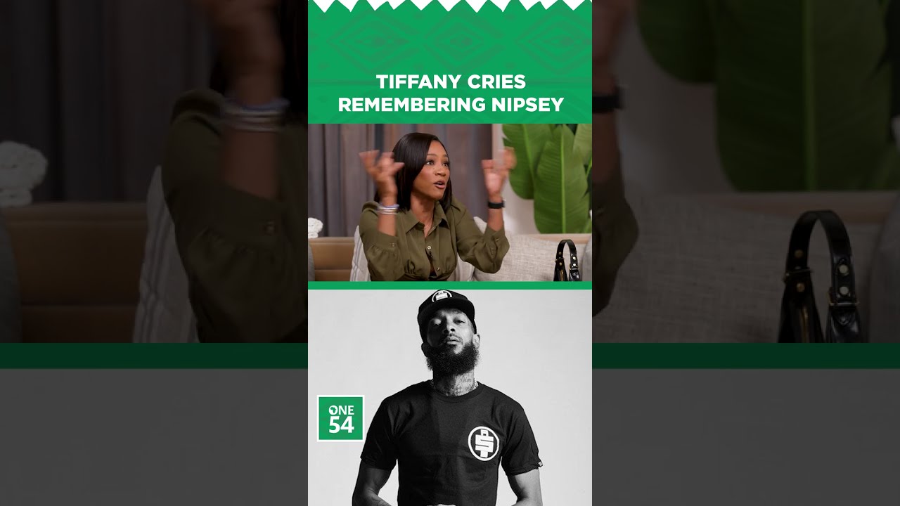 Tiffany Cries Remembering Nipsey | One54 Africa Podcast