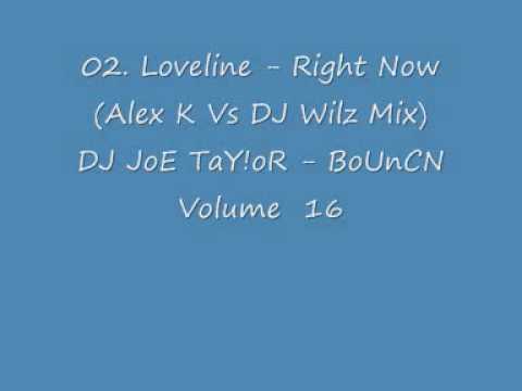 02. Loveline - Right Now (Alex K Vs DJ Wilz Mix) DJ JoE TaY!oR - BoUnCN Volume  16