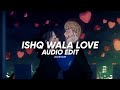 ishq wala love || edit audio