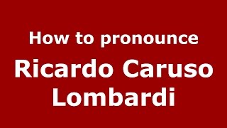 How to pronounce Ricardo Caruso Lombardi