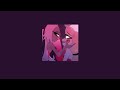 Easy Hazbin Hotel Slowed Reverb