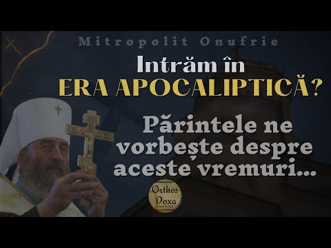 Mitropolit Onufrie - Intrăm în ERA APOCALIPTICĂ?  Părintele ne vorbește despre aceste vremuri...