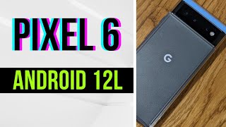 Pixel 6 - My Android 12L Experience