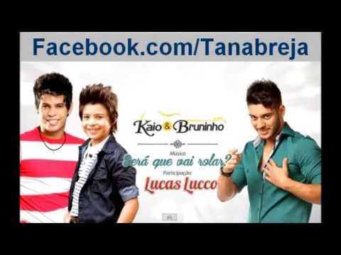 Kaio e Bruninho - Sera que vai Rolar (Part. Lucas Lucco)