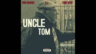 Ron Browz feat. KJ & Tone Wop - "Uncle Tom" OFFICIAL VERSION