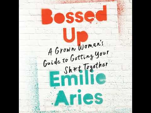 Bossed Up: A Grown Woman's Guide to Getting Your Sh*t Together Audiobook by Emilie Aries