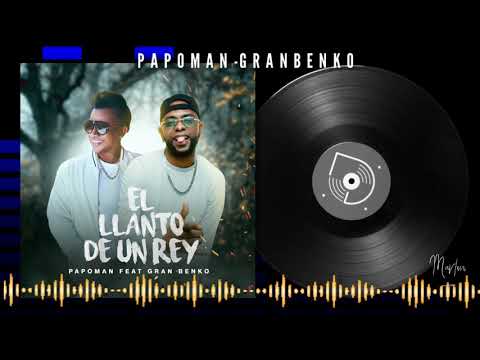 Papo Man - El Llanto De Un Rey Ft Gran Benko (Audio Oficial)