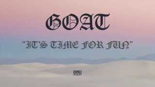Goat - It's Time for Fun