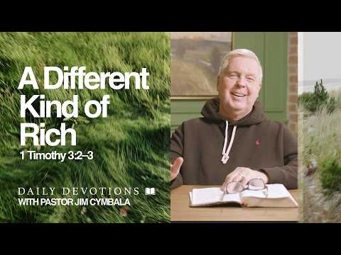 Daily Devotional | A Different Kind of Rich | 1 Timothy 3:2–3 | Pastor Jim Cymbala