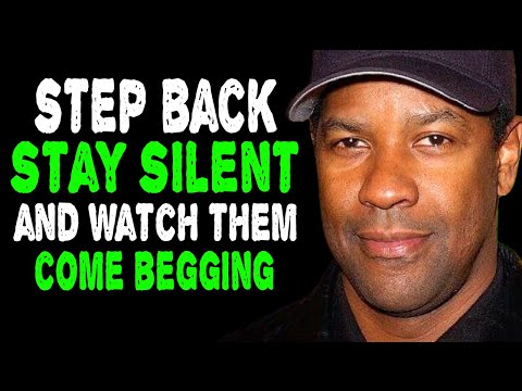 Step Back, Stay Silent, and Watch Them Come Running And Begging