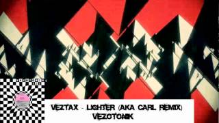 Veztax - Lighter (Aka Carl Remix) Vezotonik