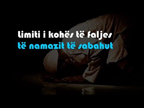 Limiti i kohës për faljen e namazit të sabahut
