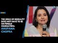 the onus of morality does not have to be on female characters anupama chopra