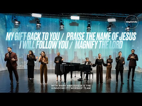 My Gift Back To You, Praise The Name of Jesus, I Will Follow You, Magnify The Lord w/ Ps Mark & Team