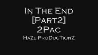 In The End [Part 2] - 2Pac - HaZe ProDucTionZ