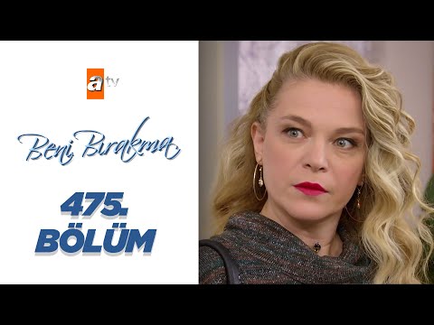 Beni Bırakma 475. Bölüm