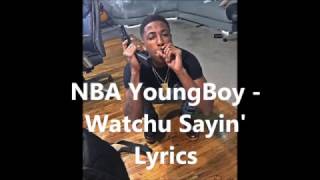NBA YoungBoy -  Watchu Sayin&#39; Lyrics