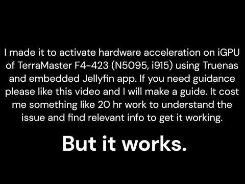HW acceleration on TrueNas Scale 24 on TerraMaster F4 423 and Jellyfin