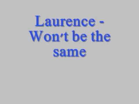 Laurence - Won't be the same *Lyrics in description*