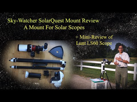 Sky-Watcher SolarQuest Mount Review - Finds the Sun Itself! +Brief Review of Lunt LS60 H-Alpha Scope