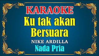 Download lagu KU TAK AKAN BERSUARA [ SUARA HATIKU ] - Nike Ardilla (KARAOKE HD) - Nada Pria mp3