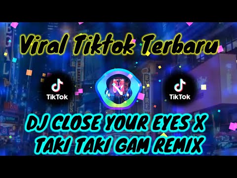 DJ CLOSE YOUR EYES X TAKI TAKI GAM REMIX VIRAL TIKTOK