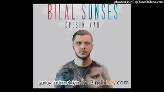 Bilal sonses-öpesim var