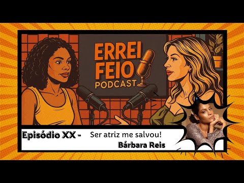 Errei Feio - Ser atriz me salvou! | BARBARA REIS