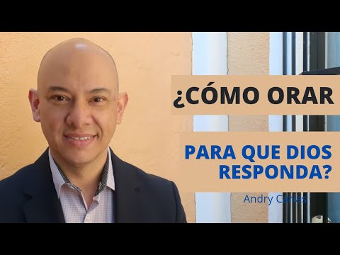 Cómo orar para que Dios responda - Andry Carías