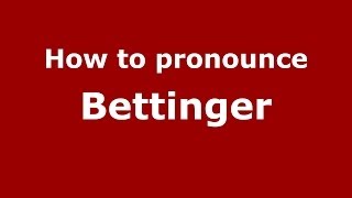How to pronounce Bettinger