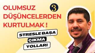 OLUMSUZ DÜŞÜNCELERDEN KURTULMAK - Olumsuz düşünceleri olumluya çevirme teknikleri