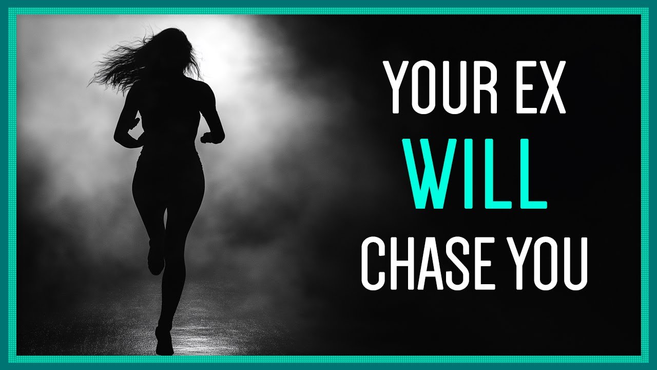 Be READY For Your Ex To Chase You