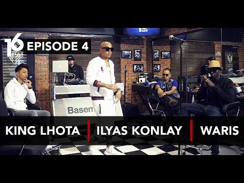 16 BARIS | EP04 | King Lhota, Ilyas Konlay & W.A.R.I.S