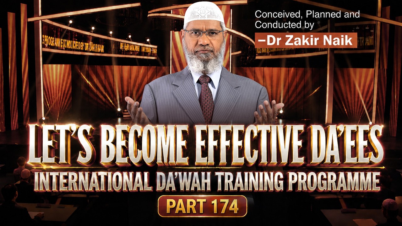 Let's Become Effective Da'ees - International Da'wah Training Programme - Part 174 | Dr Zakir Naik