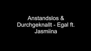 Anstandslos&amp;Durchgeknallt- Egal ft. Jasmiina | Lyrics