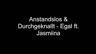 Anstandslos&amp;Durchgeknallt- Egal ft. Jasmiina | Lyrics