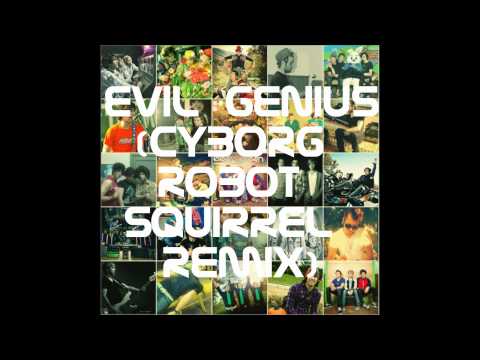 Eleventyseven - Evil Genius (Cyborg Robot Squirrel Remix)