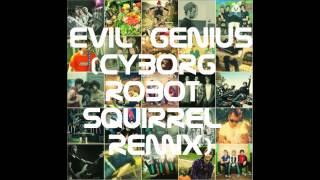 Eleventyseven - Evil Genius (Cyborg Robot Squirrel Remix)
