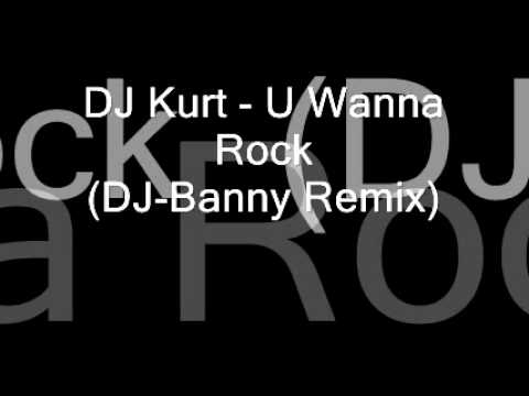 DJ Kurt - U Wanna Rock(Banny Remix).wmv