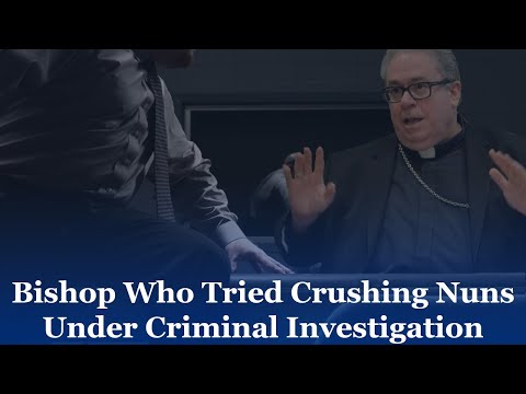 Bishop Who Tried Crushing Nuns Under Criminal Investigation Return To