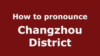 How to pronounce Changzhou District