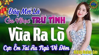 Đây Mới Là Nhạc Trữ Tình Bolero CỰC ÊM TAI Ru Ngủ Về Đêm - LK Nhạc Sống Thôn Quê VỪA RA LÒ Cực Hay