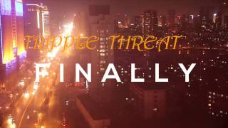 TRIPPLE THREAT -Finally (Official Music Video) | Sl33k StAR Entertainment